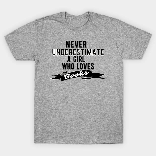 Never Underestimate A Girl Who Loves Books T-Shirt by Little Designer